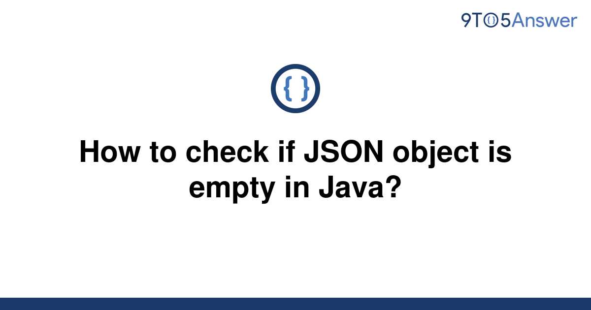 solved-how-to-check-if-json-object-is-empty-in-java-9to5answer