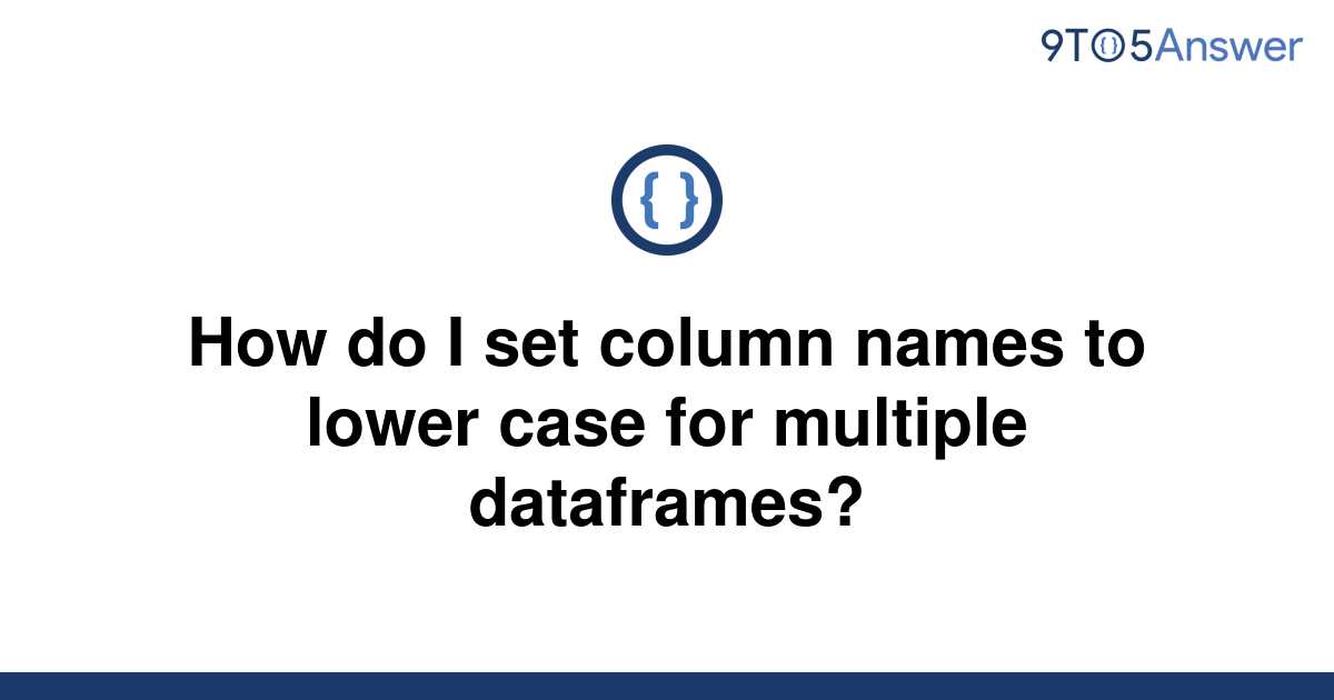 solved-how-do-i-set-column-names-to-lower-case-for-9to5answer