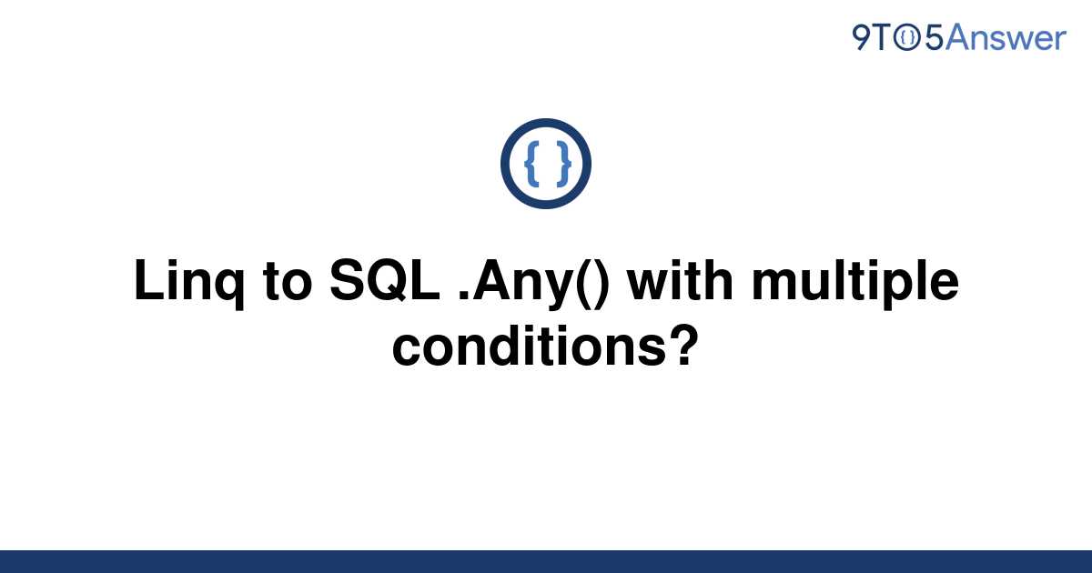 solved-linq-to-sql-any-with-multiple-conditions-9to5answer