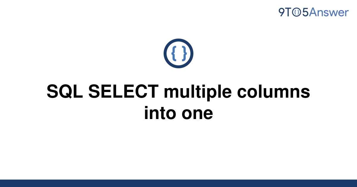 solved-sql-select-multiple-columns-into-one-9to5answer