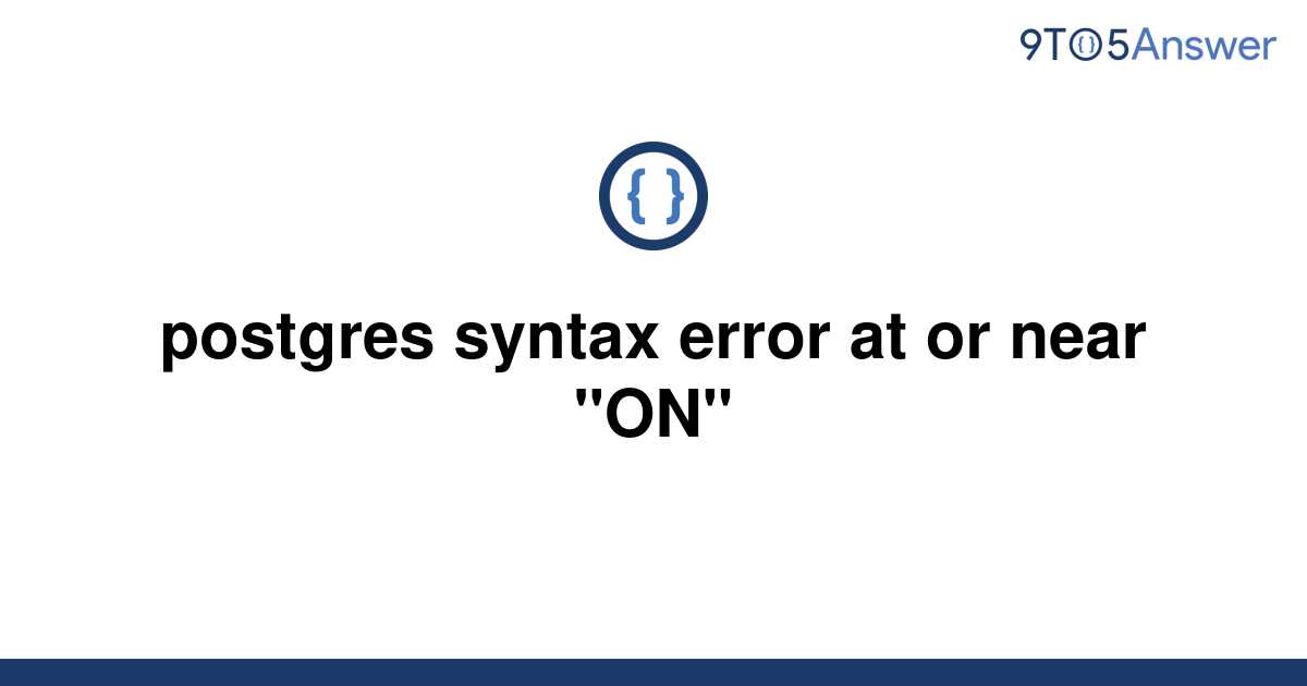 solved-postgres-syntax-error-at-or-near-on-9to5answer