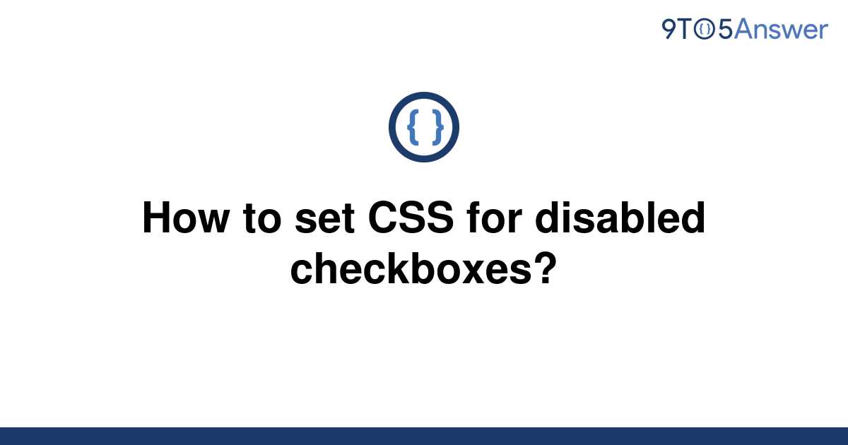 solved-how-to-set-css-for-disabled-checkboxes-9to5answer