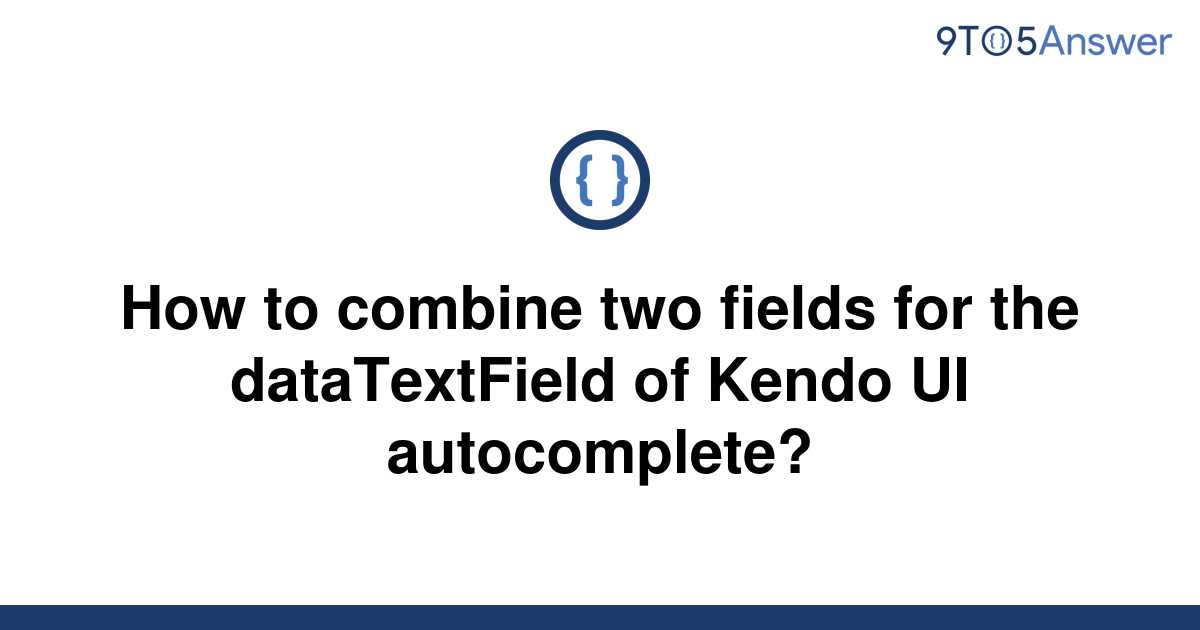 solved-how-to-combine-two-fields-for-the-datatextfield-9to5answer