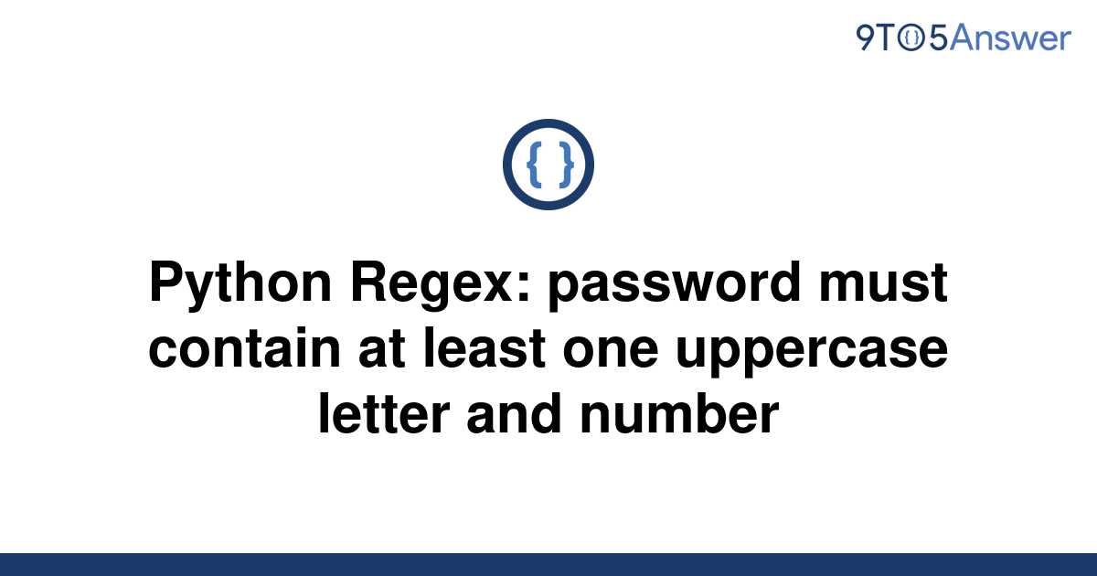 solved-python-regex-password-must-contain-at-least-one-9to5answer