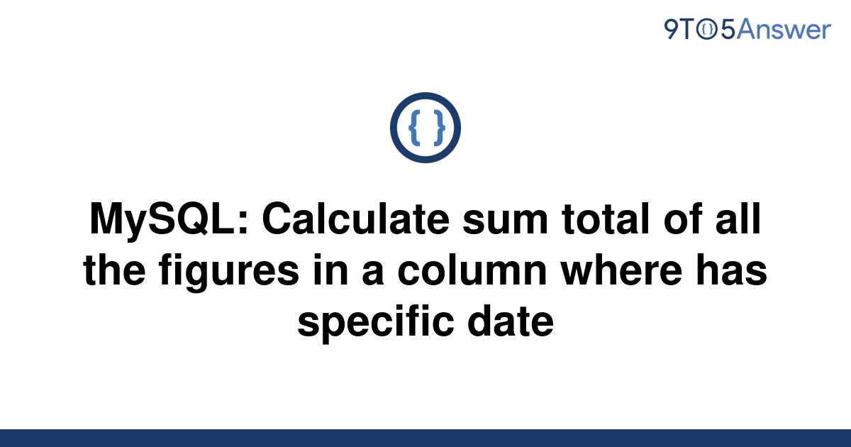 solved-mysql-calculate-sum-total-of-all-the-figures-in-9to5answer