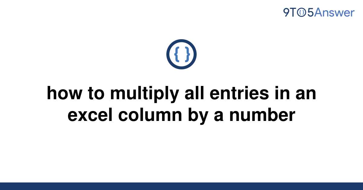 solved-how-to-multiply-all-entries-in-an-excel-column-9to5answer