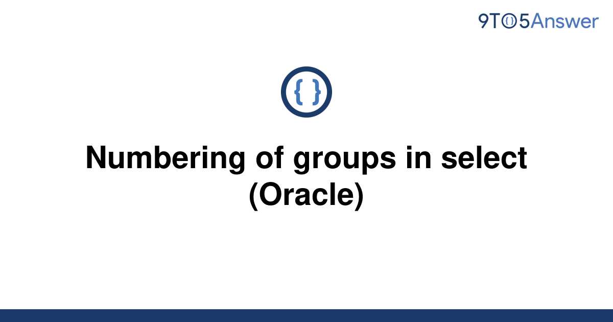 solved-numbering-of-groups-in-select-oracle-9to5answer