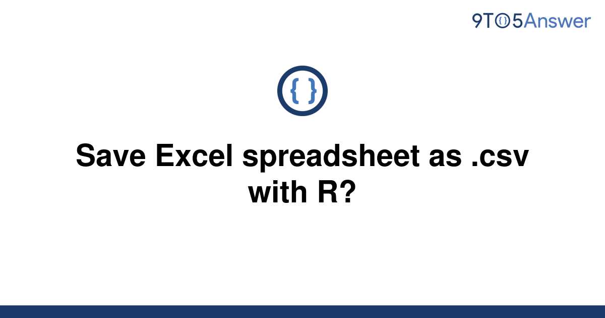 solved-save-excel-spreadsheet-as-csv-with-r-9to5answer