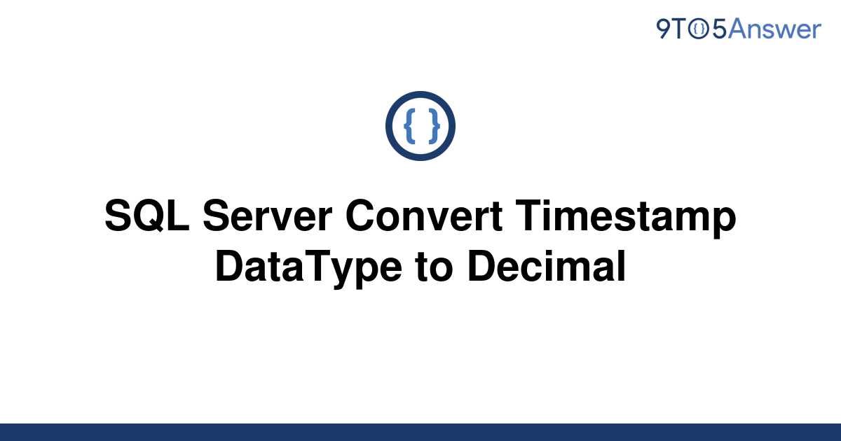 solved-sql-server-convert-timestamp-datatype-to-decimal-9to5answer