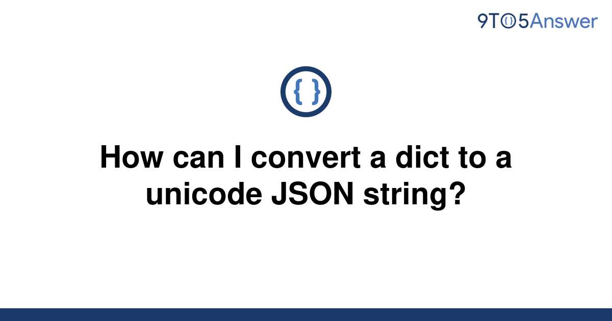 solved-how-can-i-convert-a-dict-to-a-unicode-json-9to5answer