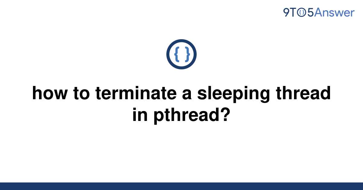 solved-how-to-terminate-a-sleeping-thread-in-pthread-9to5answer