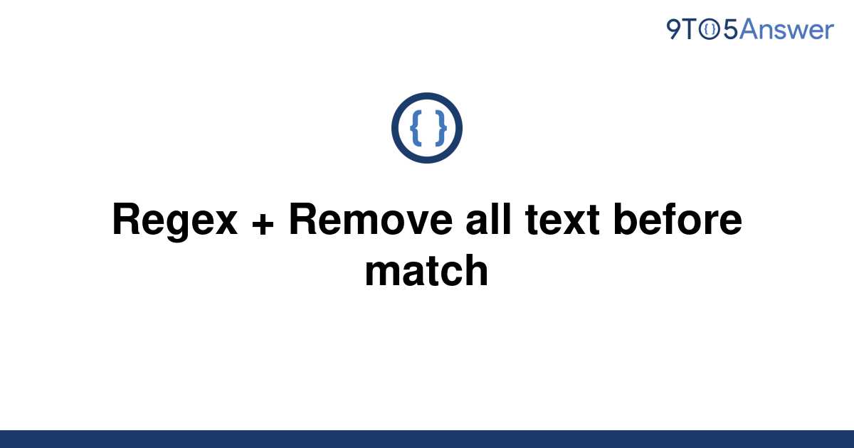  Solved Regex Remove All Text Before Match 9to5Answer