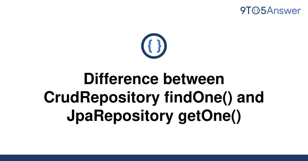 solved-difference-between-crudrepository-findone-and-9to5answer