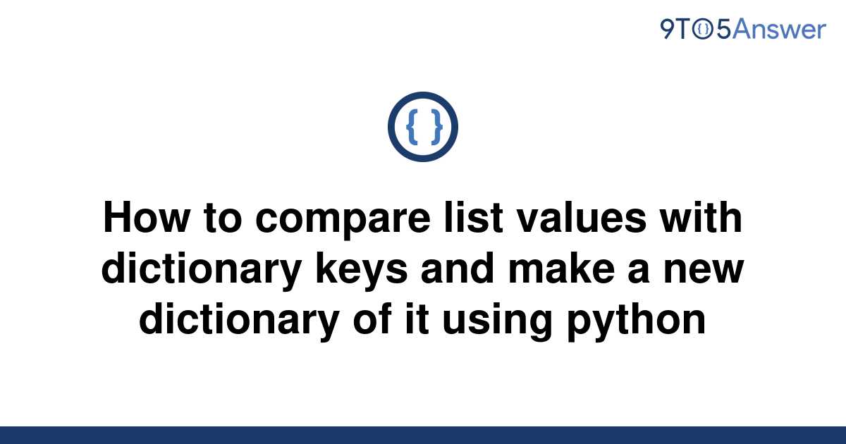 solved-how-to-compare-list-values-with-dictionary-keys-9to5answer