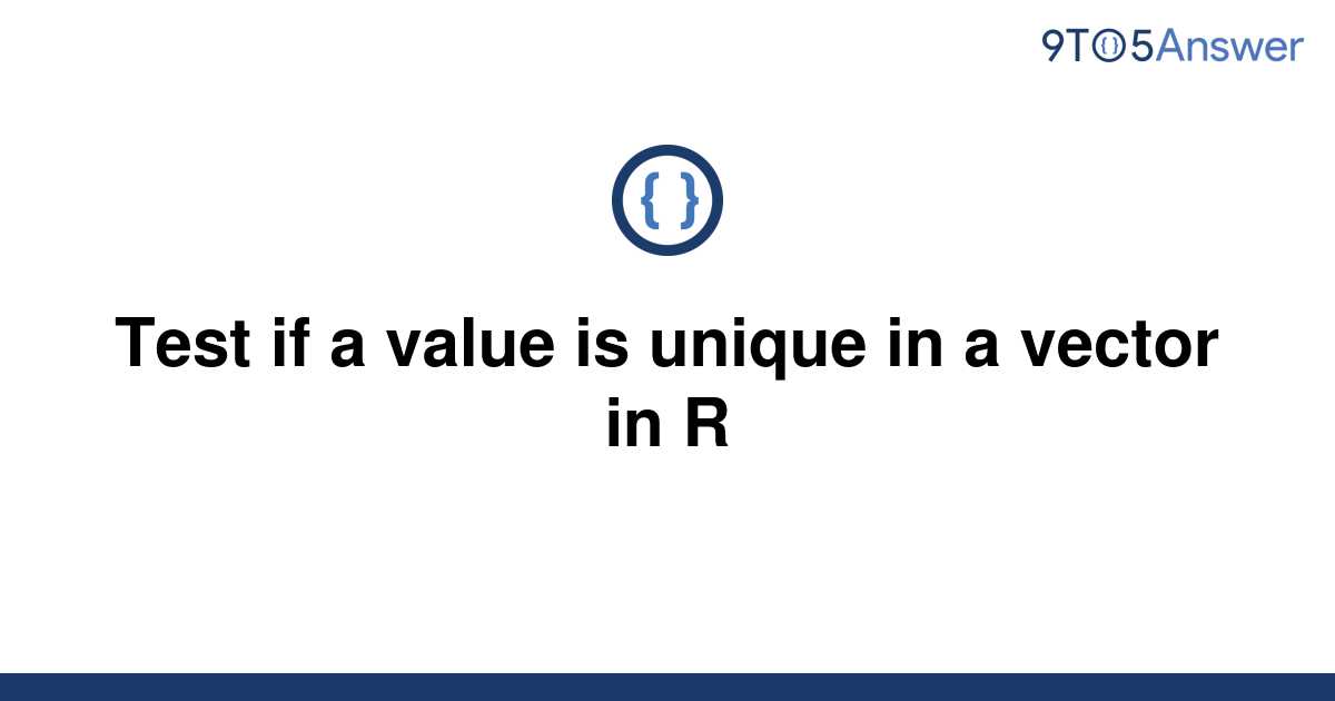 solved-test-if-a-value-is-unique-in-a-vector-in-r-9to5answer