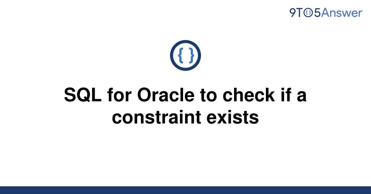 solved-sql-for-oracle-to-check-if-a-constraint-exists-9to5answer