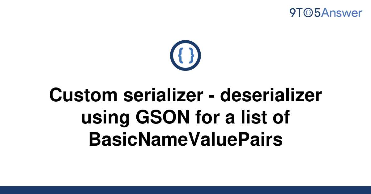 solved-custom-serializer-deserializer-using-gson-for-9to5answer