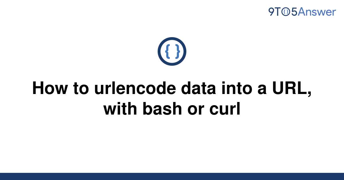 solved-how-to-urlencode-data-into-a-url-with-bash-or-9to5answer