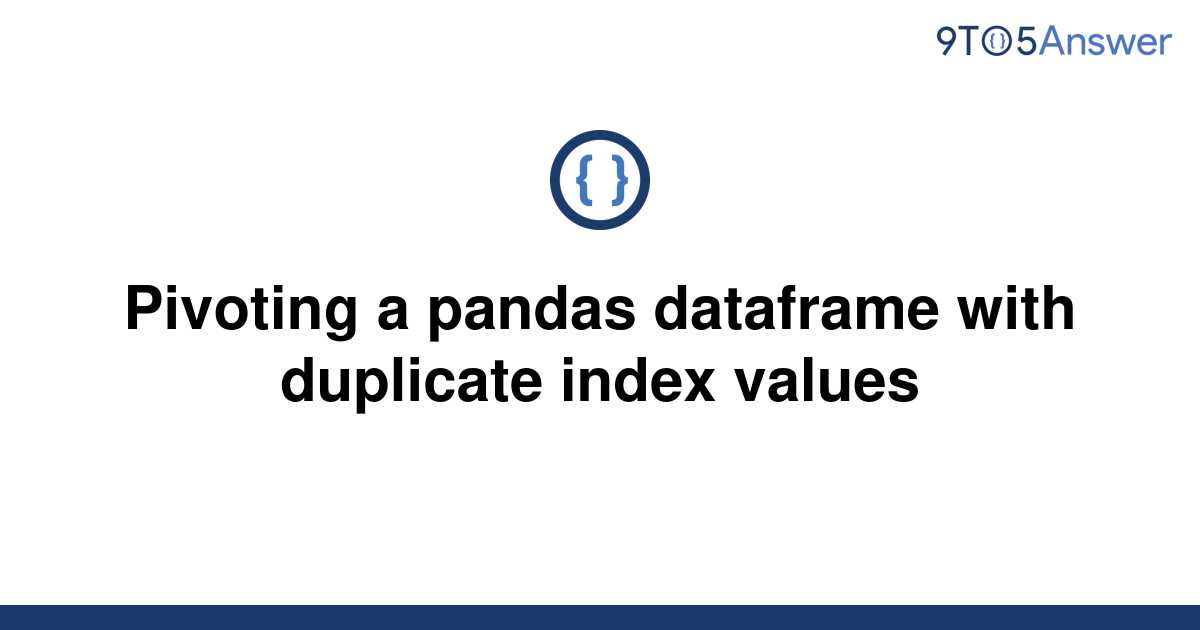 solved-pivoting-a-pandas-dataframe-with-duplicate-index-9to5answer