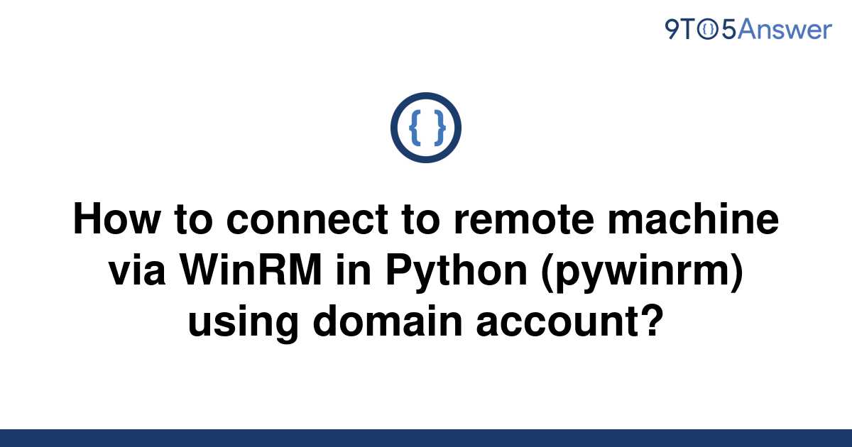 solved-how-to-connect-to-remote-machine-via-winrm-in-9to5answer