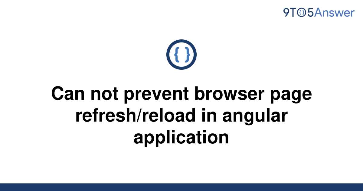 solved-can-not-prevent-browser-page-refresh-reload-in-9to5answer