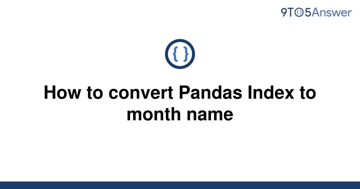  Solved How To Convert Pandas Index To Month Name 9to5Answer