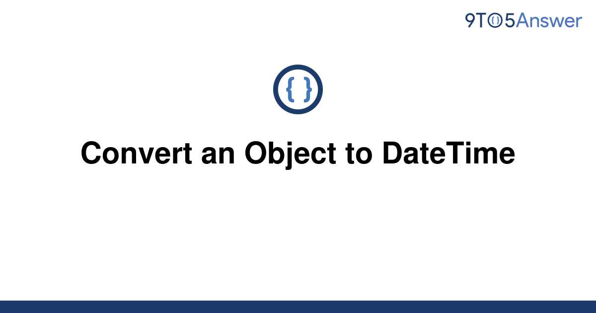 solved-convert-an-object-to-datetime-9to5answer