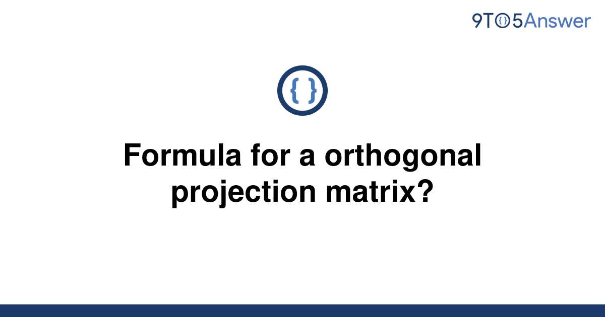 [Solved] Formula for a orthogonal projection matrix? 9to5Answer