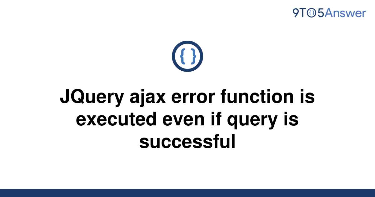  Solved JQuery Ajax Error Function Is Executed Even If 9to5Answer