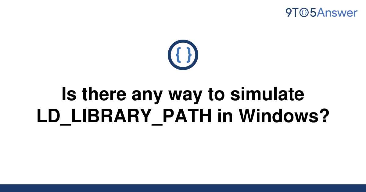 solved-is-there-any-way-to-simulate-ld-library-path-in-9to5answer