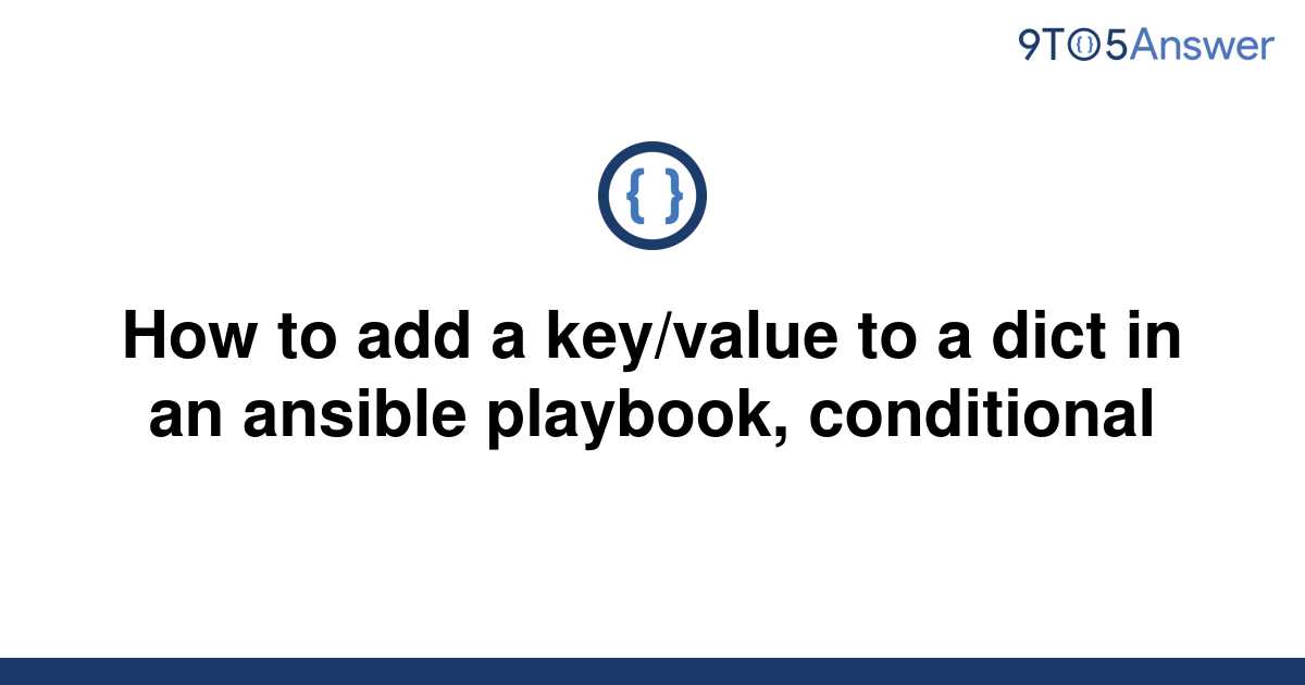 solved-how-to-add-a-key-value-to-a-dict-in-an-ansible-9to5answer