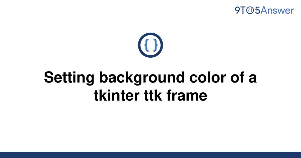 solved-setting-background-color-of-a-tkinter-ttk-frame-9to5answer