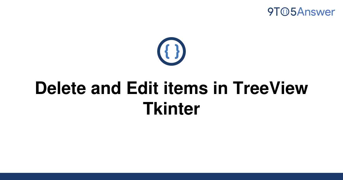 solved-delete-and-edit-items-in-treeview-tkinter-9to5answer