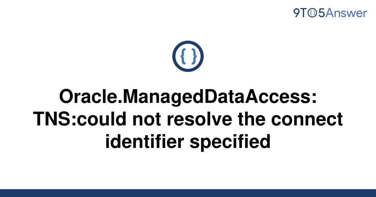 solved-oracle-manageddataaccess-tns-could-not-resolve-9to5answer