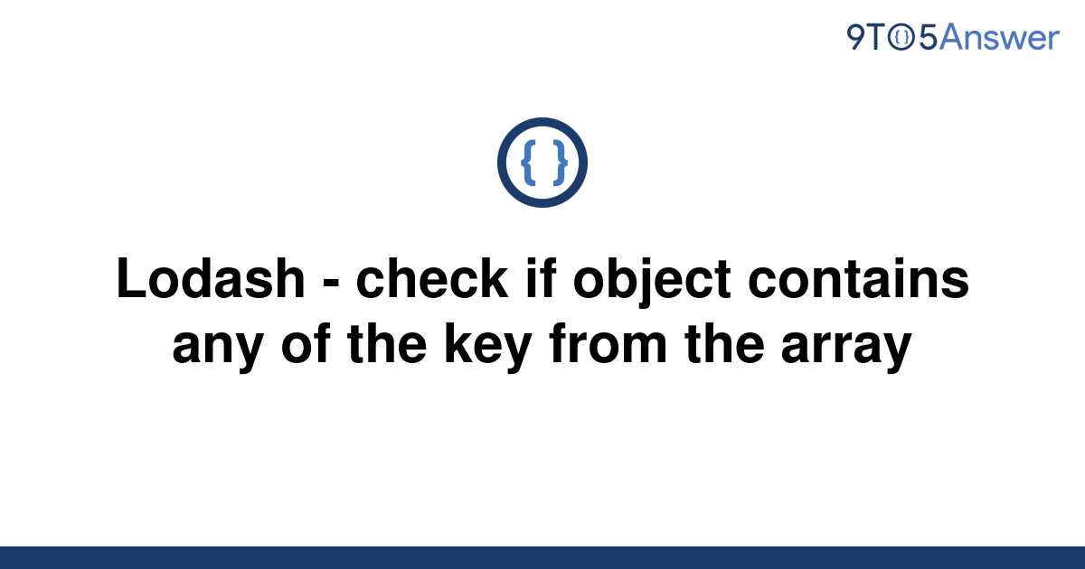  Solved Lodash Check If Object Contains Any Of The Key 9to5Answer