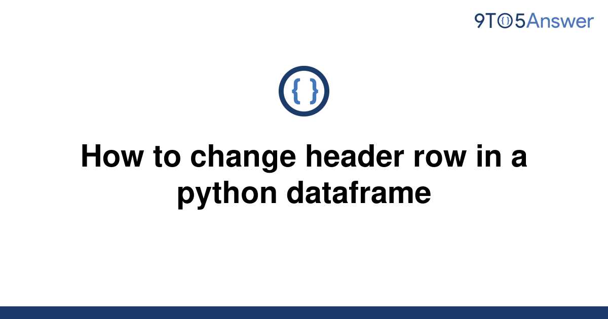 solved-how-to-change-header-row-in-a-python-dataframe-9to5answer