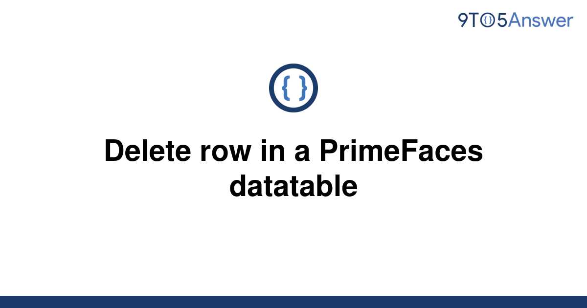 solved-delete-row-in-a-primefaces-datatable-9to5answer