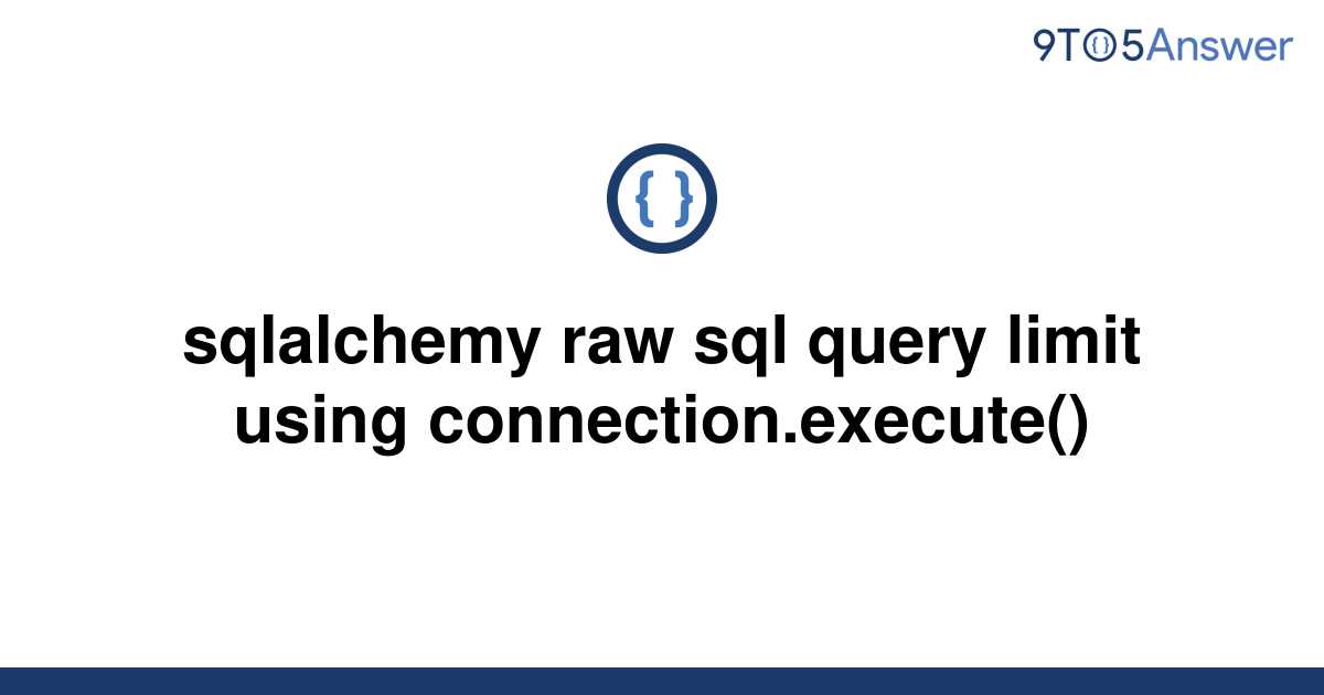 solved-sqlalchemy-raw-sql-query-limit-using-9to5answer