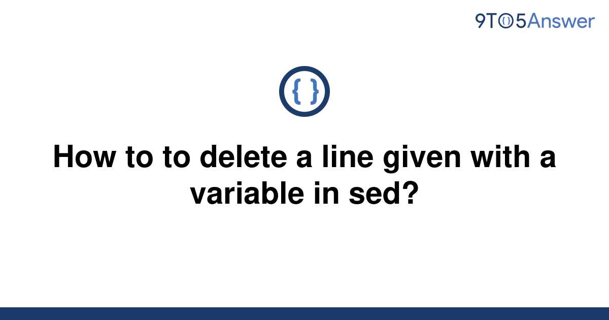 solved-how-to-to-delete-a-line-given-with-a-variable-in-9to5answer