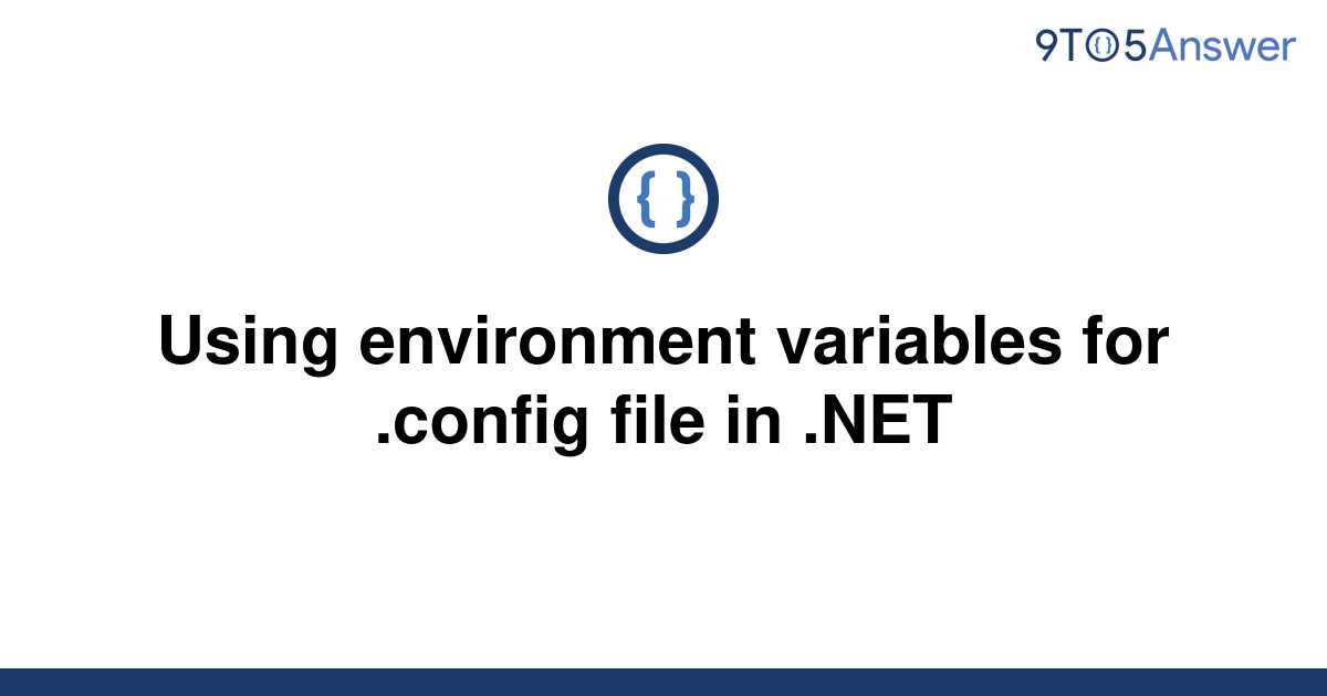 solved-using-environment-variables-for-config-file-in-9to5answer