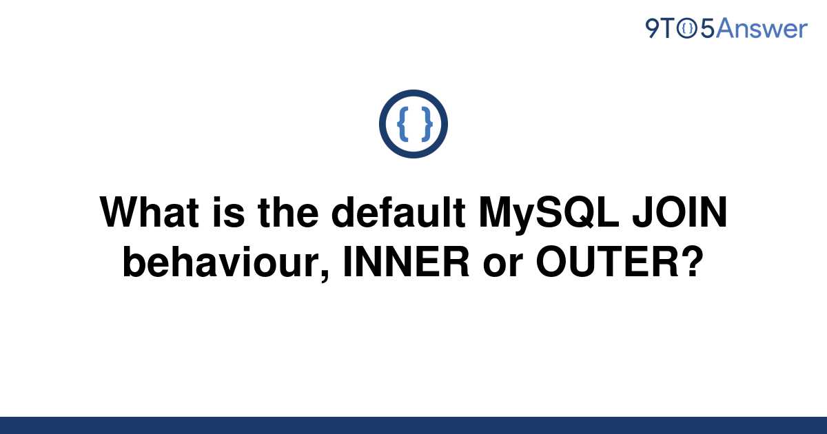 solved-what-is-the-default-mysql-join-behaviour-inner-9to5answer