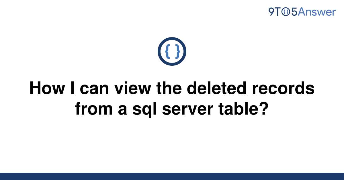 solved-how-i-can-view-the-deleted-records-from-a-sql-9to5answer