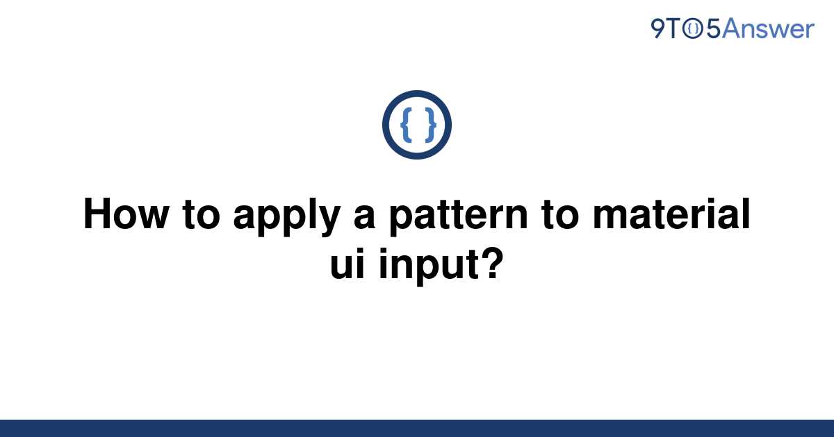 solved-how-to-apply-a-pattern-to-material-ui-input-9to5answer