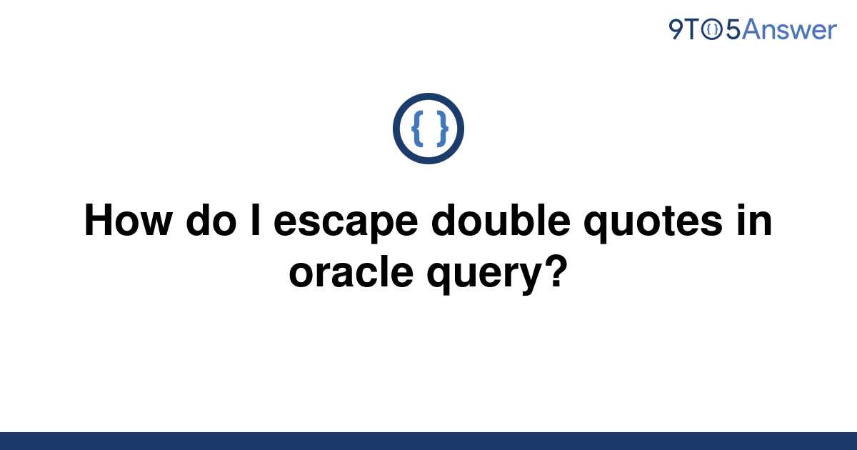 solved-how-do-i-escape-double-quotes-in-oracle-query-9to5answer