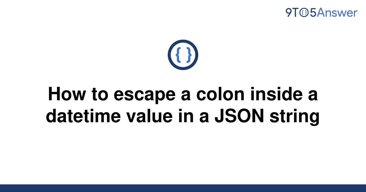 solved-how-to-escape-a-colon-inside-a-datetime-value-in-9to5answer