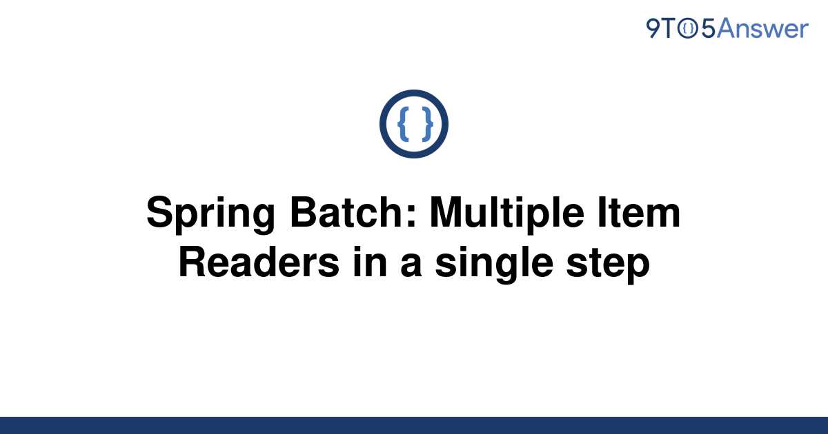 solved-spring-batch-multiple-item-readers-in-a-single-9to5answer