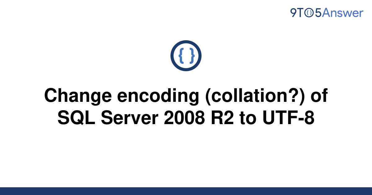 solved-change-encoding-collation-of-sql-server-2008-9to5answer