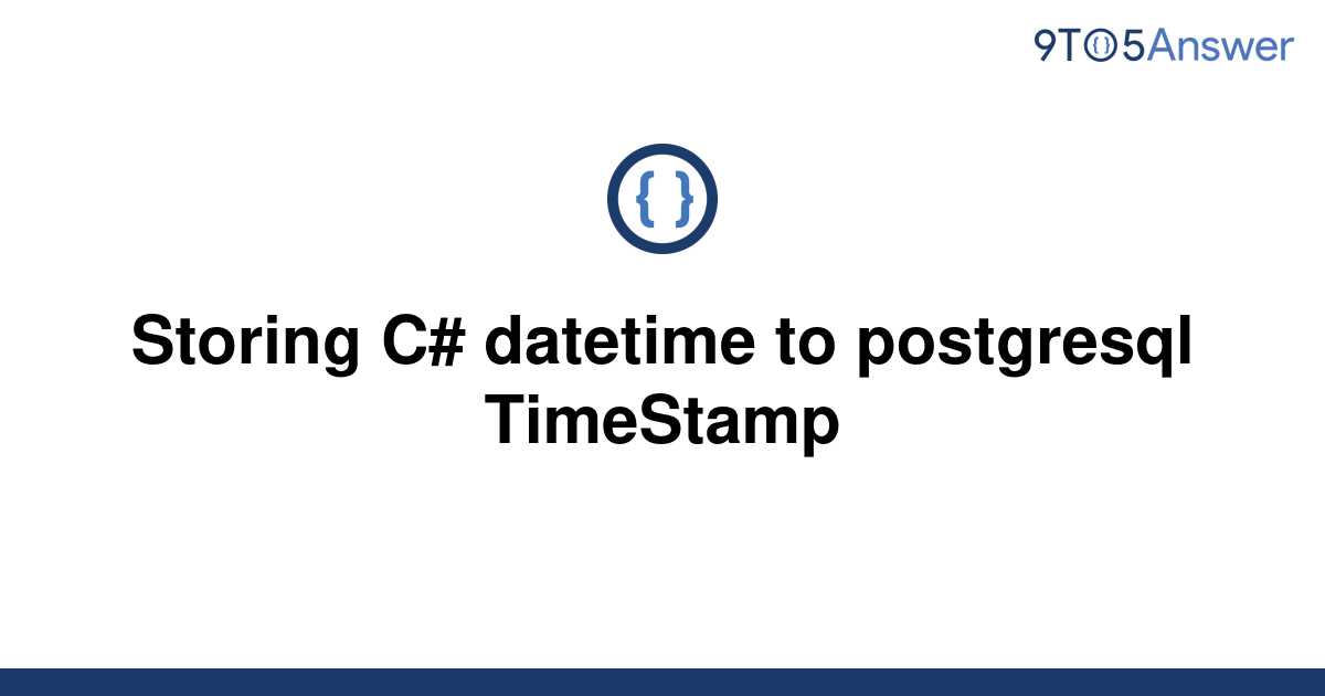 solved-storing-c-datetime-to-postgresql-timestamp-9to5answer