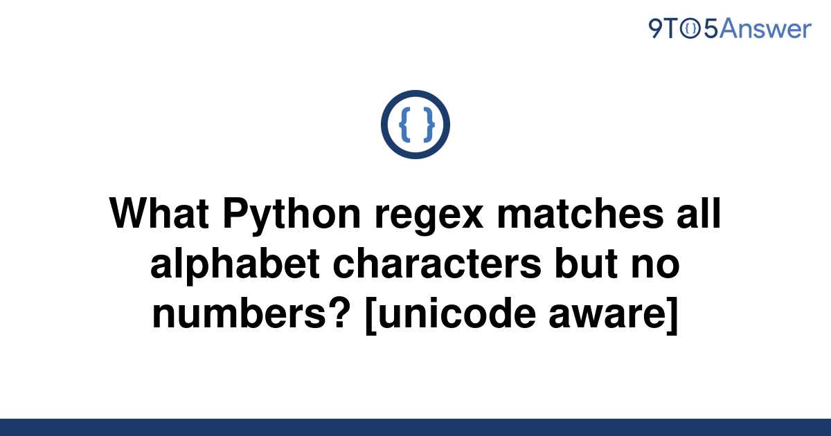 solved-what-python-regex-matches-all-alphabet-9to5answer