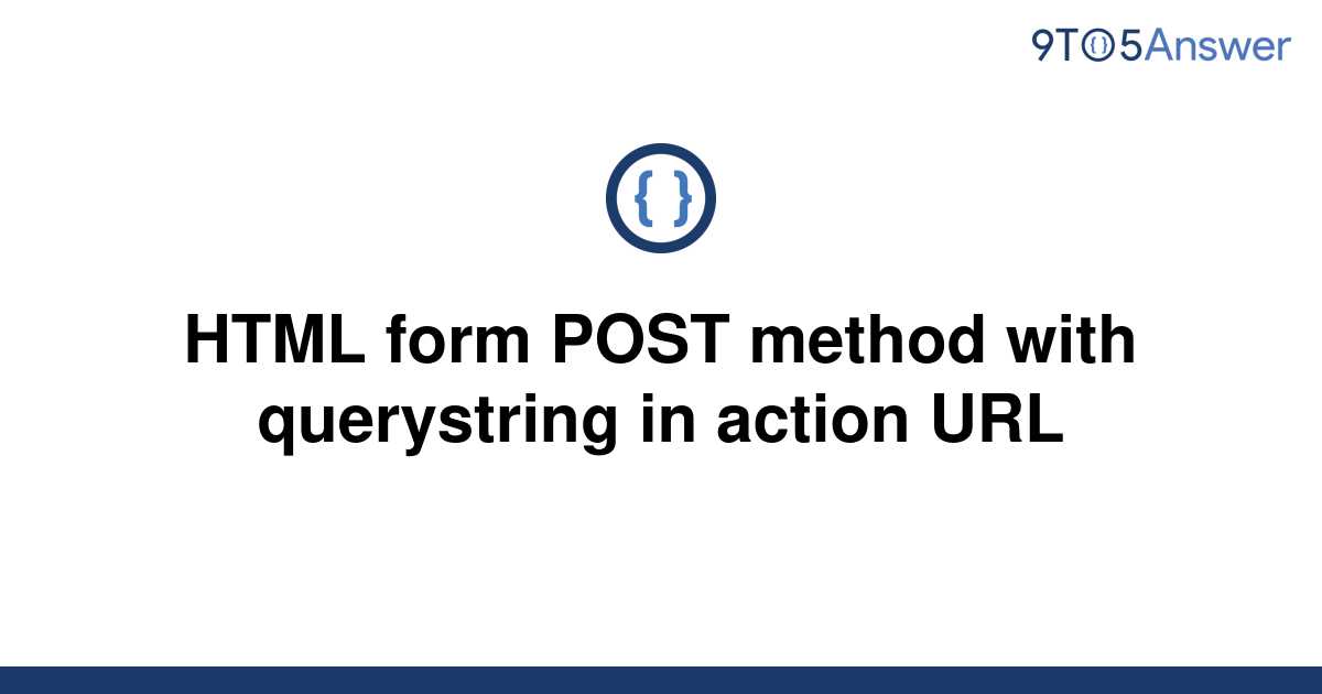 solved-html-form-post-method-with-querystring-in-action-9to5answer